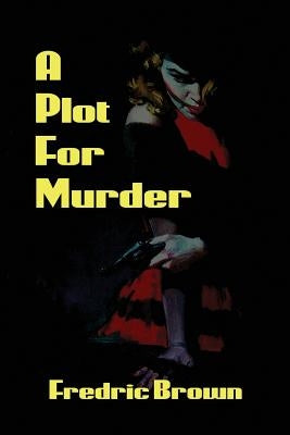 A Plot for Murder by Brown, Fredric