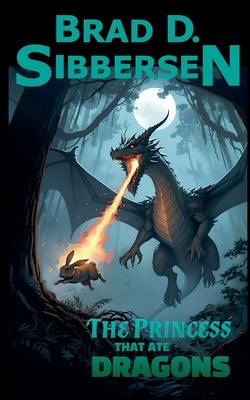 The Princess That Ate Dragons by Sibbersen, Brad D.