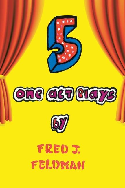 Five One-Act Plays by Feldman, Fred J.