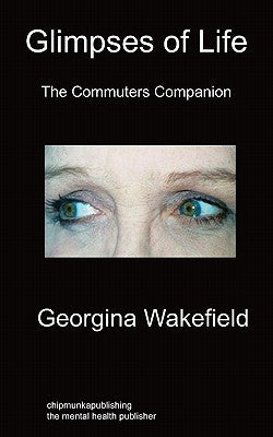 Glimpses of Life: The Commuters' Companion by Wakefield, Georgina