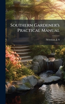 Southern Gardener's Practical Manual by Newman, J. S.