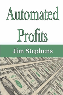 Automated Profits by Stephens, Jim