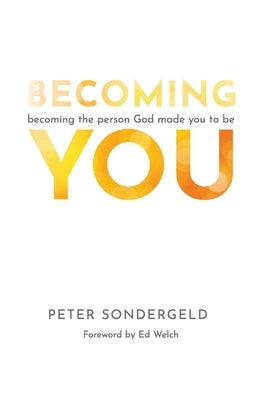 Becoming You: Becoming the person God made you to be by Sondergeld, Peter