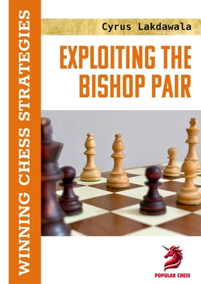 Exploiting the Bishop Pair: Winning Chess Strategies by Lakdawala, Cyrus