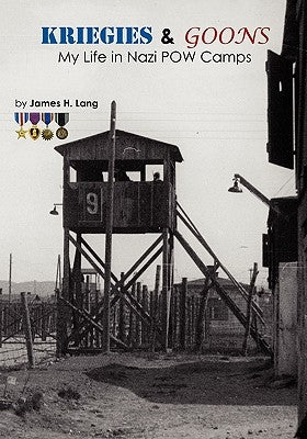 Kriegies & Goons: My Life in Nazi POW Camps by Lang, James H.