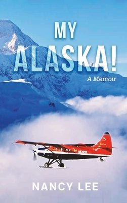 My Alaska! A Memoir by Nancy Lee