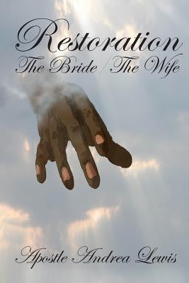 Restoration: The Bride / The Wife by Lewis, Apostle Andrea