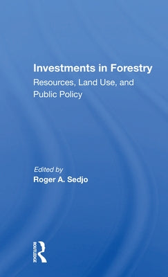 Investments in Forestry: Resources, Land Use, and Public Policy by Sedjo, Roger A.