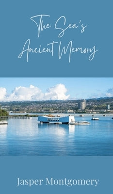 The Sea's Ancient Memory by Montgomery, Jasper