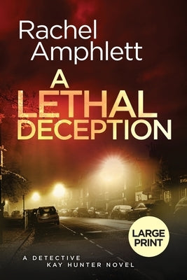 A Lethal Deception: A Detective Kay Hunter crime thriller by Amphlett, Rachel