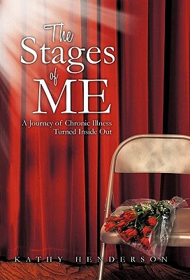 The Stages of Me: A Journey of Chronic Illness Turned Inside Out by Henderson, Kathy