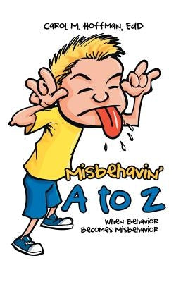Misbehavin' A to Z: When Behavior Becomes Misbehavior by Hoffman, Edd Carol M.