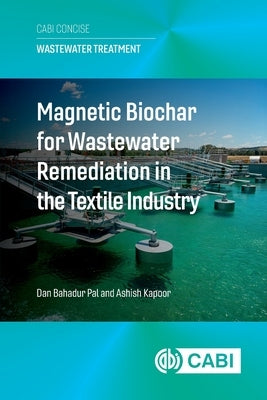 Magnetic Biochar for Wastewater Remediation in the Textile Industry by Pal, Dan Bahadur