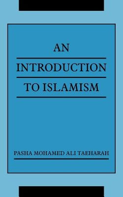 An Introduction to Islamism by Taeharah, Pasha Mohamed Ali