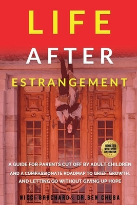 Life After Estrangement: A Guide for Parents Cut Off by Adult Children and A Compassionate Roadmap to Grief, Growth, and Letting Go Without Giving Up by Chuba, Ben