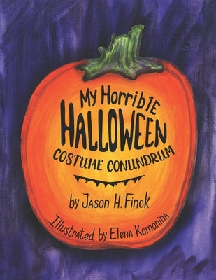 My Horrible Halloween Costume Conundrum by Finck, Jason H.