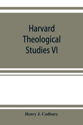 Harvard Theological Studies VI: The style and literary method of Luke by J. Cadbury, Henry