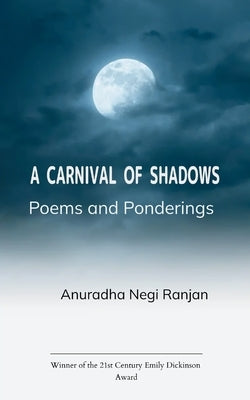 A Carnival of Shadows Poems and Ponderings. by Ranjan, Anuradha