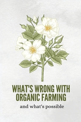 What's wrong with organic farming and what's possible by Miya, C.