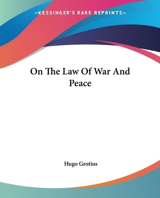 On the Law of War and Peace by Grotius, Hugo
