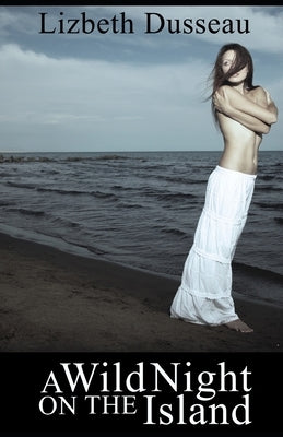 A Wild Night On The Island by Dusseau, Lizbeth