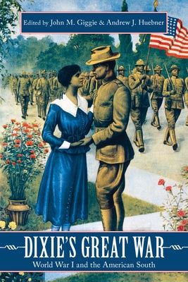 Dixie's Great War: World War I and the American South by Giggie, John