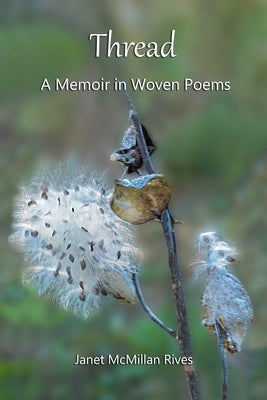 Thread: A Memoir in Woven Poems by Rives, Janet McMillan