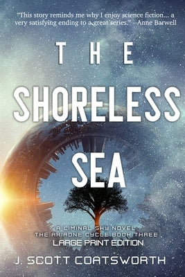 The Shoreless Sea: Liminal Fiction: Ariadne Cycle Book 2: Large Print Edition by Coatsworth, J. Scott