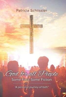 God for all People: Some Fact; Some Fiction by Schiissler, Patricia