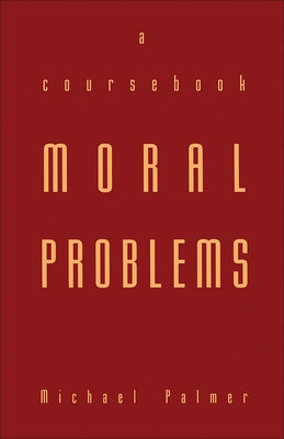 Moral Problems: A Coursebook by Palmer, Michael