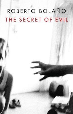 The Secret of Evil by Bolaño, Roberto