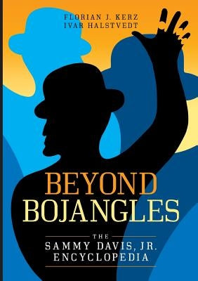 Beyond Bojangles: The Sammy Davis, Jr. Encyclopedia by Kerz, Florian J.