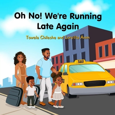 Oh No! We're Running Late Again by Chileshe, Towela