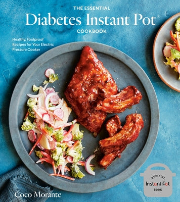 The Essential Diabetes Instant Pot Cookbook: Healthy, Foolproof Recipes for Your Electric Pressure Cooker by Morante, Coco