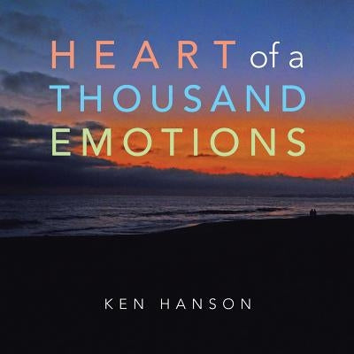Heart of a Thousand Emotions by Hanson, Ken