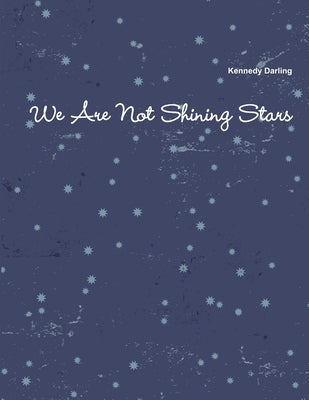 We Are Not Shining Stars by Darling, Kennedy