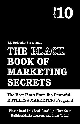 The Black Book of Marketing Secrets, Vol. 10 by Rohleder, T. J.