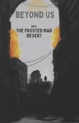 beyond us into the frosted mad desert: An absolutely breathtaking survival thriller with nail-biting suspense by Luis, Gary