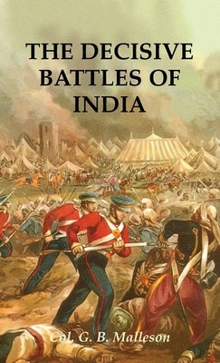 The Decisive Battles of India by Malleson, Colonel G. B.