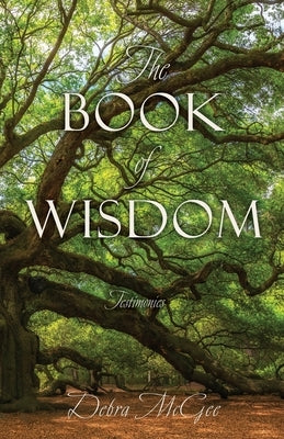 The Book of Wisdom: Testimonies by McGee, Debra