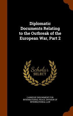 Diplomatic Documents Relating to the Outbreak of the European War, Part 2 by Carnegie Endowment for International Pea