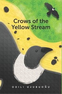 Crows of the Yellow Stream by Ujubuonu, Odili