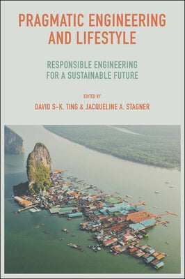 Pragmatic Engineering and Lifestyle: Responsible Engineering for a Sustainable Future by Ting, David S-K