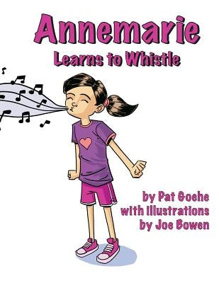 Annemarie Learns to Whistle by Goehe, Pat