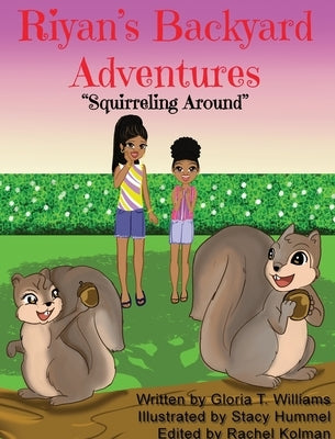 Riyan's Backyard Adventures: Squirreling Around by Williams, Gloria T.
