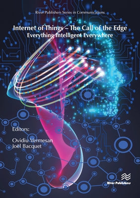 Internet of Things - The Call of the Edge: Everything Intelligent Everywhere by Vermesan, Ovidiu