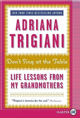 Don't Sing at the Table: Life Lessons from My Grandmothers by Trigiani, Adriana