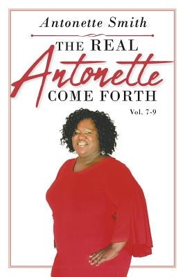 The Real Antonette Come Forth Vol. 7-9 by Smith, Antonette