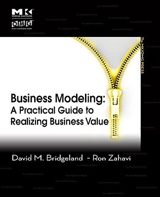 Business Modeling: A Practical Guide to Realizing Business Value by Bridgeland, David M.