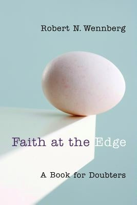 Faith at the Edge: A Book for Doubters by Wennberg, Robert N.
